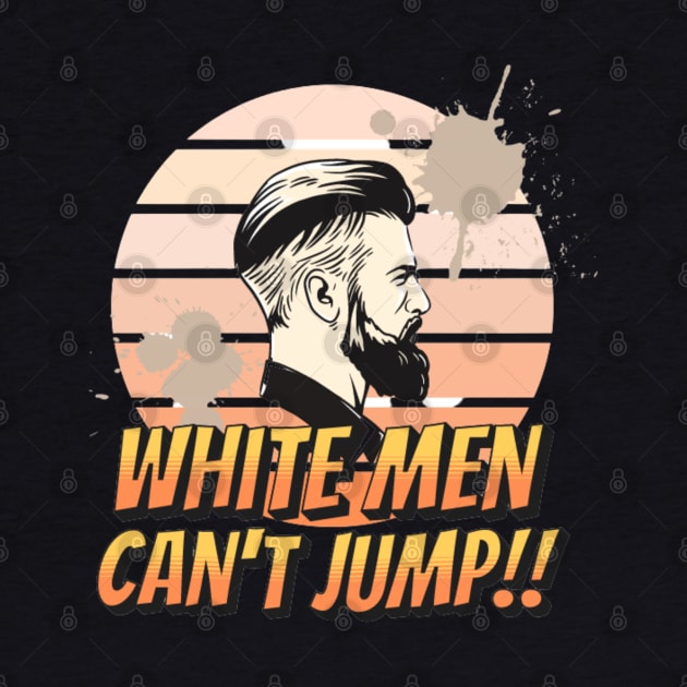 Why White Men Can't Jump by Vortex.Merch